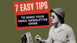 TITLE: 7 EASY TIPS TO MAKE YOUR EMAIL NEWSLETTER SHINE