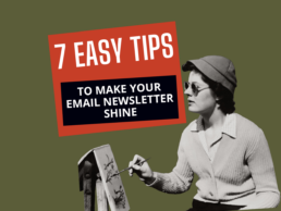 TITLE: 7 EASY TIPS TO MAKE YOUR EMAIL NEWSLETTER SHINE