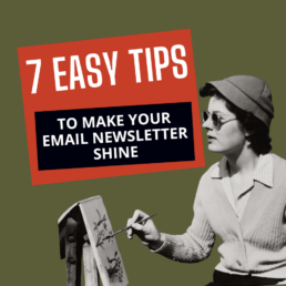 TITLE: 7 EASY TIPS TO MAKE YOUR EMAIL NEWSLETTER SHINE